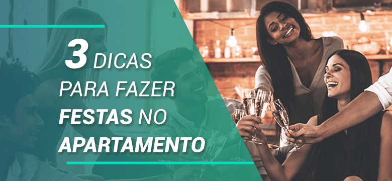 3 dicas para fazer festas no apartamento