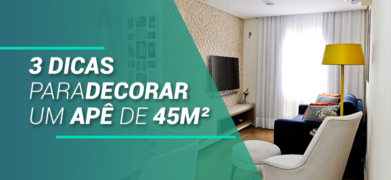 3 dicas para decorar um apê de 45m²