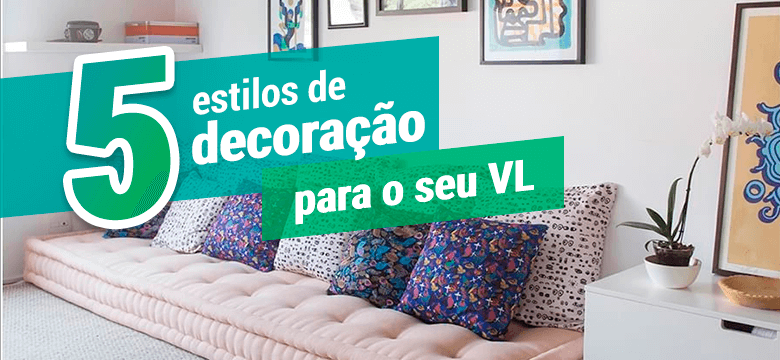 5 estilos de decoração para o seu VL