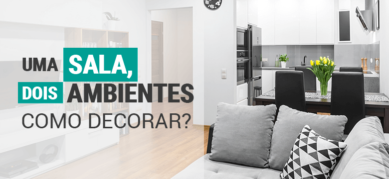 Uma sala, dois ambientes – Como decorar?