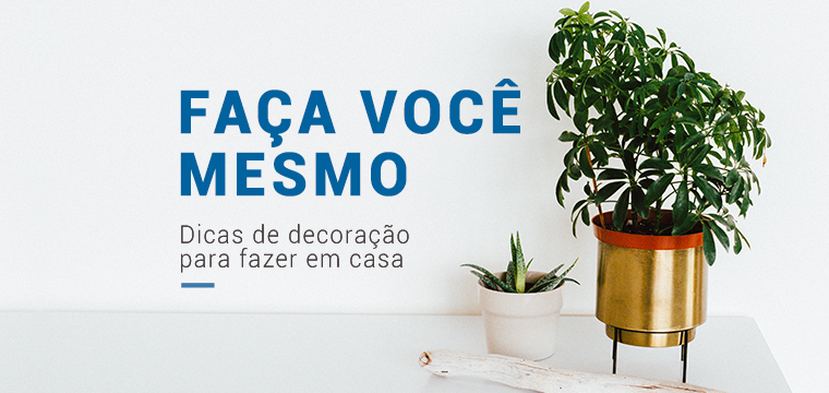 Faça você mesmo – Dicas de decoração para fazer em casa