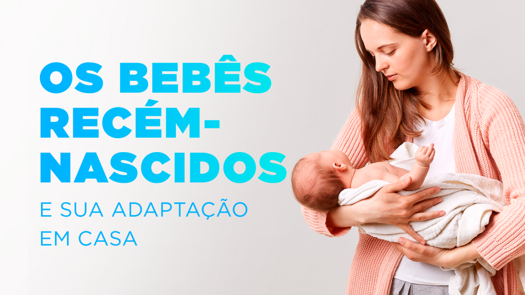 Os bebês recém-nascidos e sua adaptação em casa